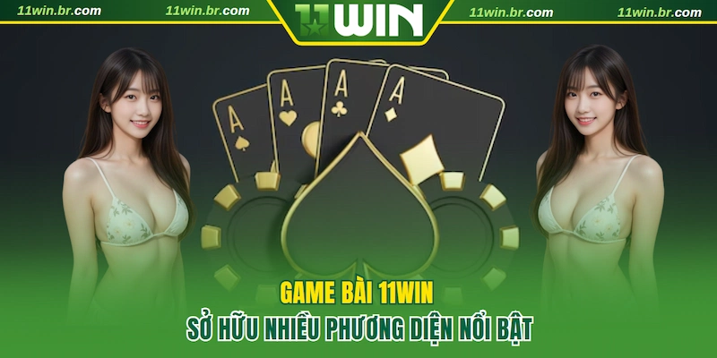 4 ưu điểm vượt trội của sảnh game bài 11WIN