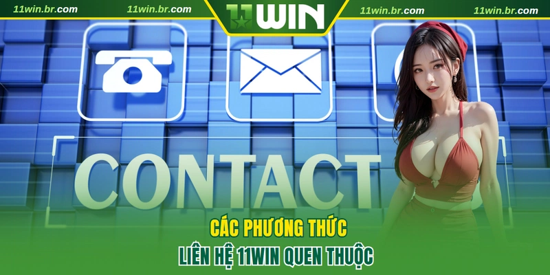 Liên hệ 11WIN qua các phương thức quen thuộc