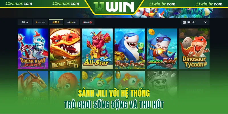 Sảnh Jili – game bắn cá sống động tại 11WIN