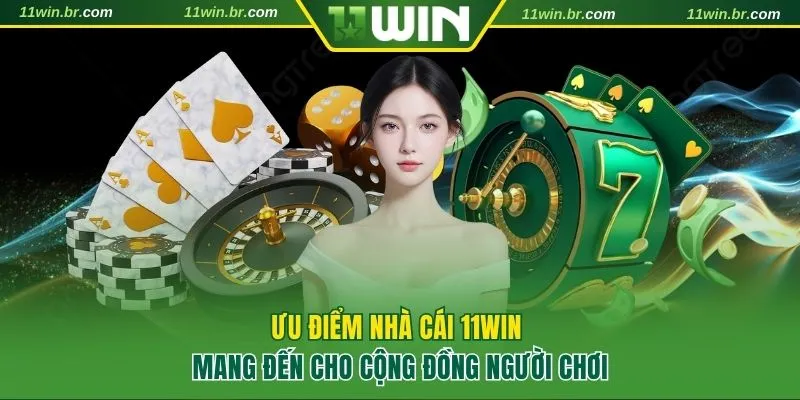 Những ưu điểm vượt trội giúp 11WIN dẫn đầu thị trường cá cược 2026