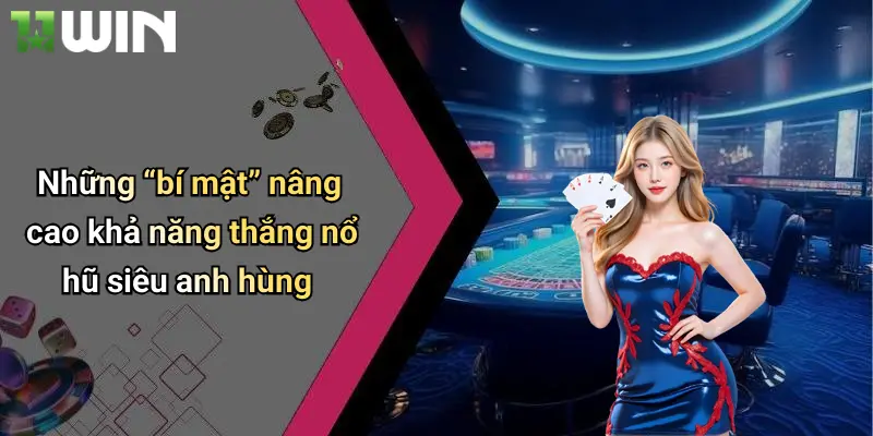 Nổ Hũ Siêu Anh Hùng: Khám Phá Slot Đỉnh Cao Chỉ Có Tại 11win 3 Những “bí mật” nâng cao khả năng thắng nổ hũ siêu anh hùng