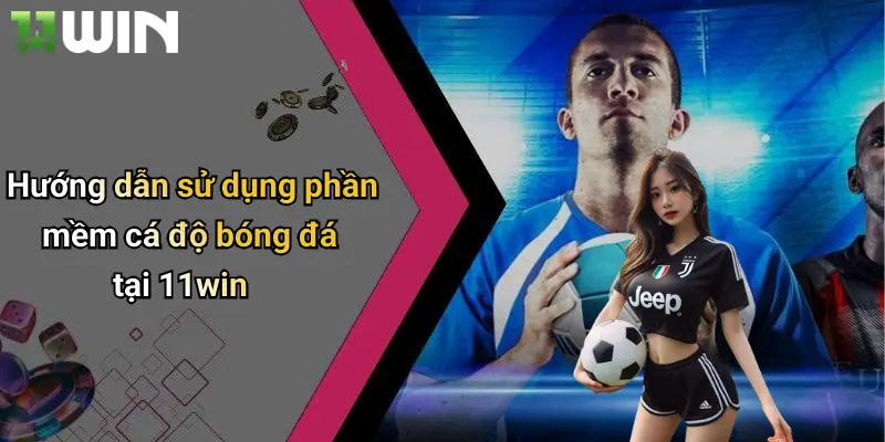 Phần Mềm Cá Độ Bóng Đá: Chìa Khóa Giải Trí Đỉnh Cao Trực Tuyến 4 Hướng dẫn sử dụng phần mềm cá độ bóng đá tại 11win