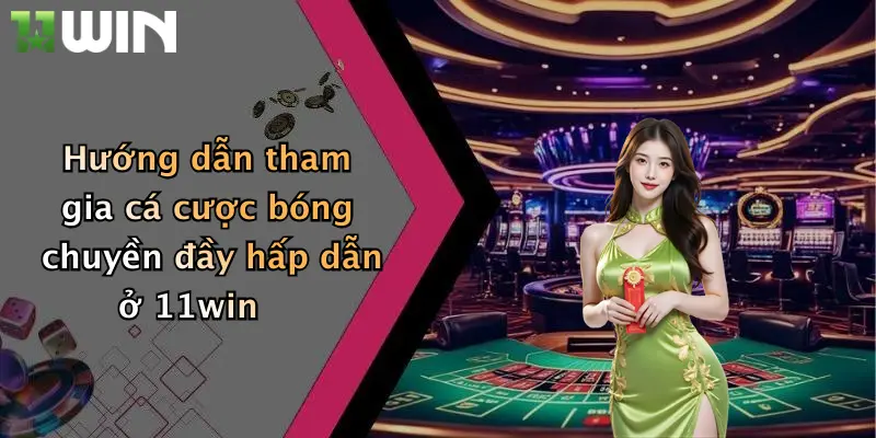 Cá Cược Bóng Chuyền: Khám Phá Thế Giới Giải Trí Đỉnh Cao Cùng 11win 2 Hướng dẫn tham gia cá cược bóng chuyền đầy hấp dẫn ở 11win
