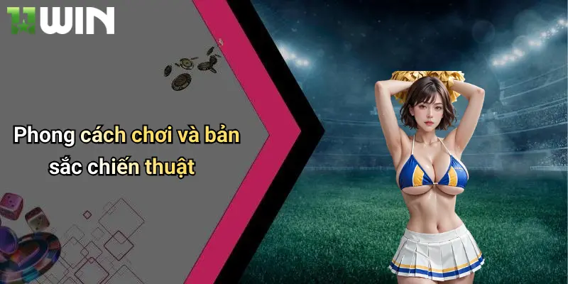 Phong cách chơi và bản sắc chiến thuật